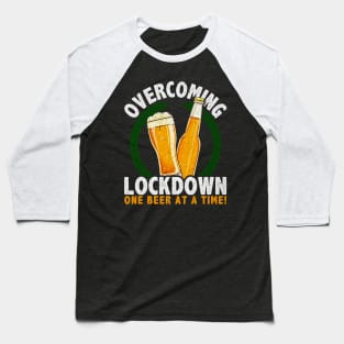 Overcoming Lockdown One Beer At A Time Baseball T-Shirt